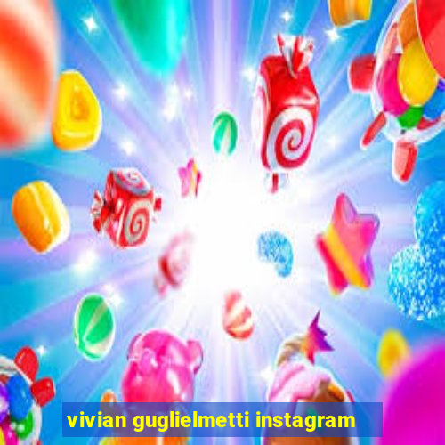 vivian guglielmetti instagram